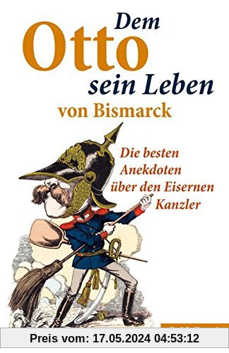 Dem Otto sein Leben von Bismarck: Die besten Anekdoten über den Eisernen Kanzler